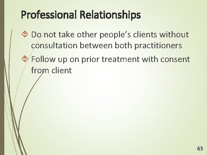 Professional Relationships Do not take other people’s clients without consultation between both practitioners Follow