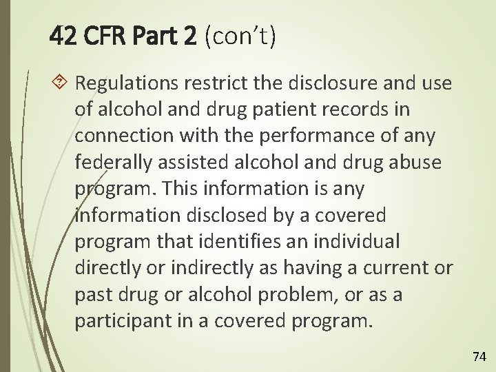 42 CFR Part 2 (con’t) Regulations restrict the disclosure and use of alcohol and
