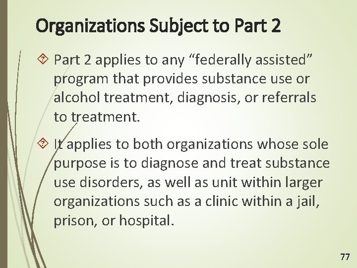 Organizations Subject to Part 2 applies to any “federally assisted” program that provides substance