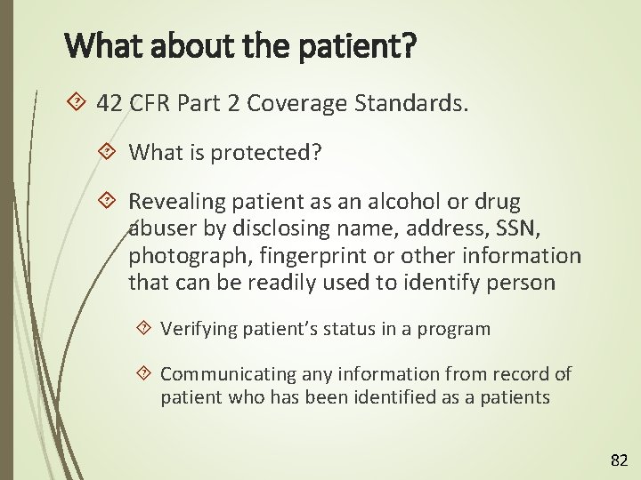 What about the patient? 42 CFR Part 2 Coverage Standards. What is protected? Revealing