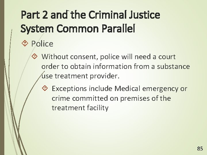 Part 2 and the Criminal Justice System Common Parallel Police Without consent, police will