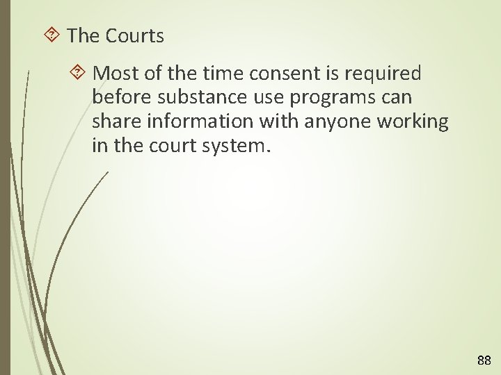  The Courts Most of the time consent is required before substance use programs