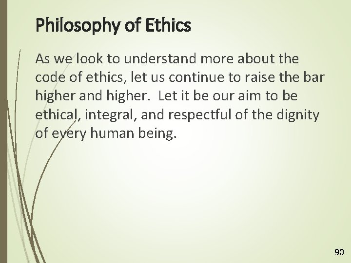 Philosophy of Ethics As we look to understand more about the code of ethics,