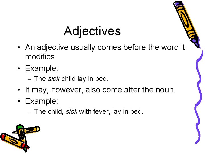 Adjectives • An adjective usually comes before the word it modifies. • Example: –