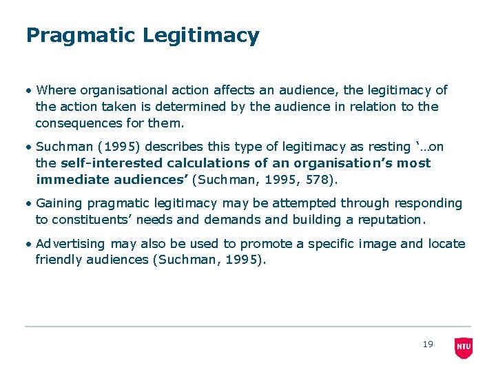 Pragmatic Legitimacy • Where organisational action affects an audience, the legitimacy of the action