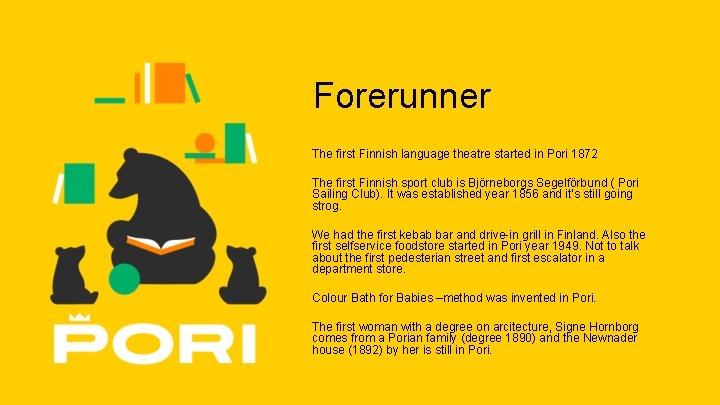 Forerunner The first Finnish language theatre started in Pori 1872 The first Finnish sport