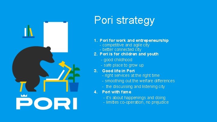 Pori strategy 1. Pori for work and entrepeneurship - competitive and agile city -