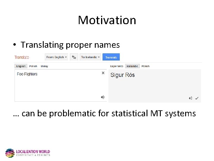 Motivation • Translating proper names … can be problematic for statistical MT systems 