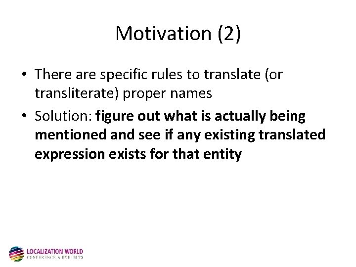 Motivation (2) • There are specific rules to translate (or transliterate) proper names •