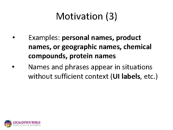 Motivation (3) • • Examples: personal names, product names, or geographic names, chemical compounds,