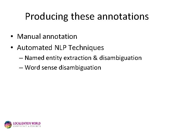 Producing these annotations • Manual annotation • Automated NLP Techniques – Named entity extraction