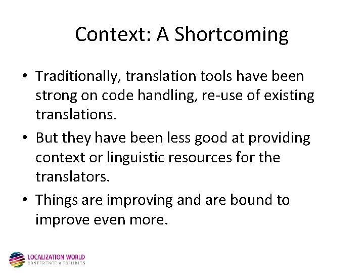 Context: A Shortcoming • Traditionally, translation tools have been strong on code handling, re-use