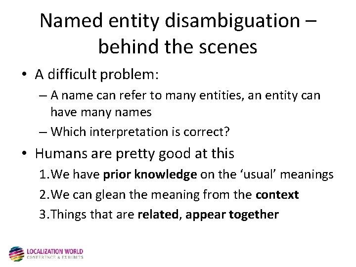 Named entity disambiguation – behind the scenes • A difficult problem: – A name