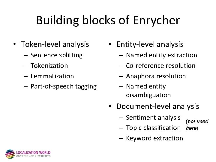 Building blocks of Enrycher • Token-level analysis – – Sentence splitting Tokenization Lemmatization Part-of-speech