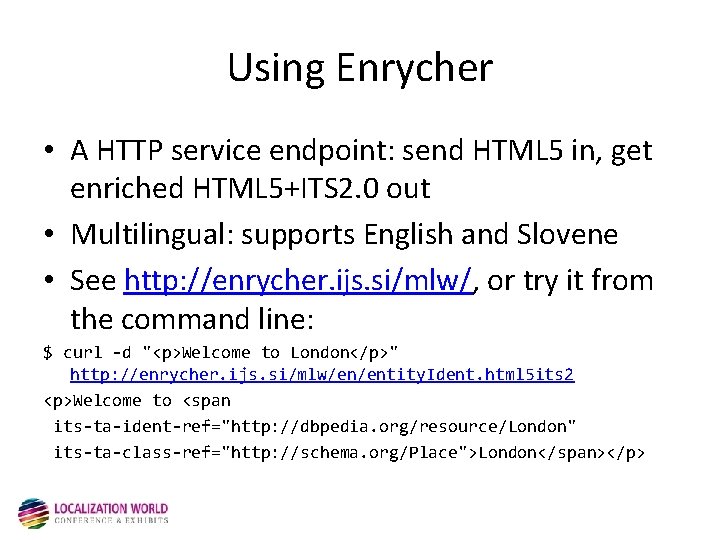 Using Enrycher • A HTTP service endpoint: send HTML 5 in, get enriched HTML