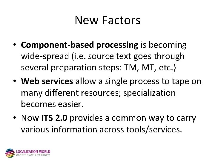 New Factors • Component-based processing is becoming wide-spread (i. e. source text goes through