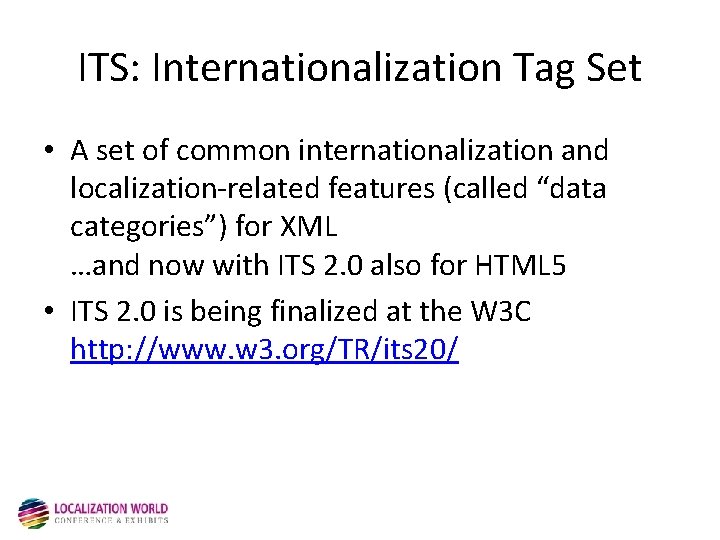 ITS: Internationalization Tag Set • A set of common internationalization and localization-related features (called