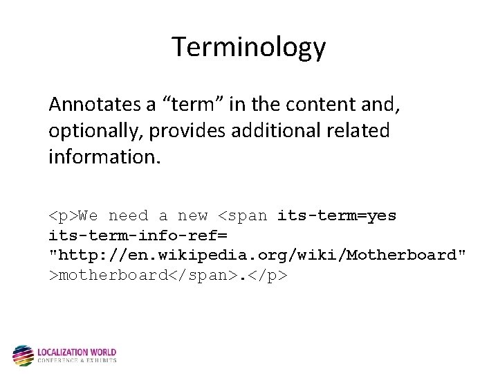 Terminology Annotates a “term” in the content and, optionally, provides additional related information. <p>We