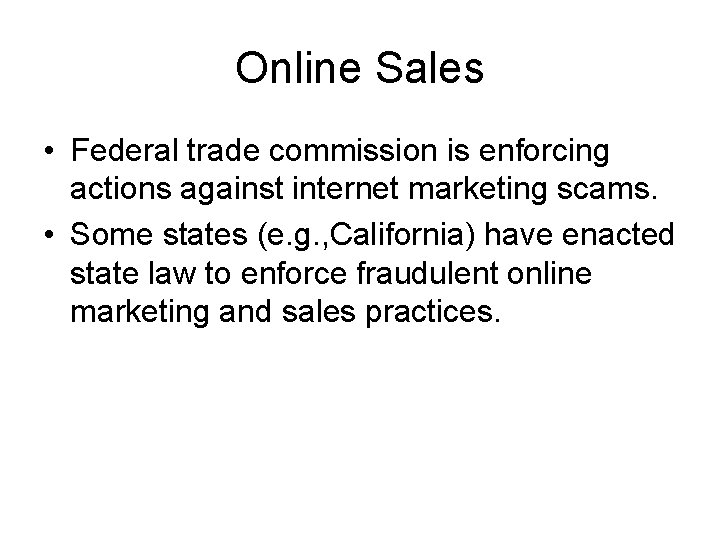 Online Sales • Federal trade commission is enforcing actions against internet marketing scams. •