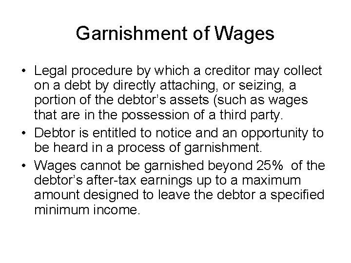 Garnishment of Wages • Legal procedure by which a creditor may collect on a