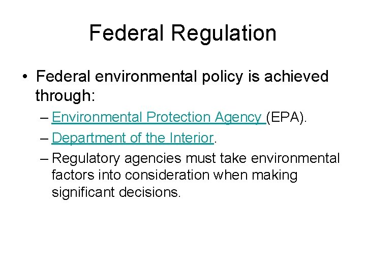 Federal Regulation • Federal environmental policy is achieved through: – Environmental Protection Agency (EPA).