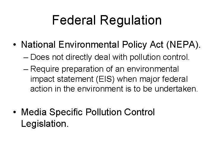 Federal Regulation • National Environmental Policy Act (NEPA). – Does not directly deal with