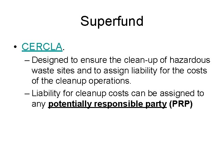 Superfund • CERCLA. – Designed to ensure the clean-up of hazardous waste sites and