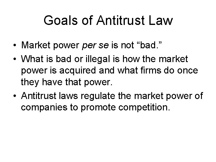 Goals of Antitrust Law • Market power per se is not “bad. ” •