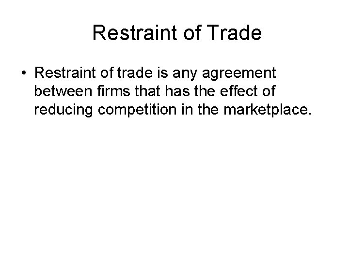 Restraint of Trade • Restraint of trade is any agreement between firms that has