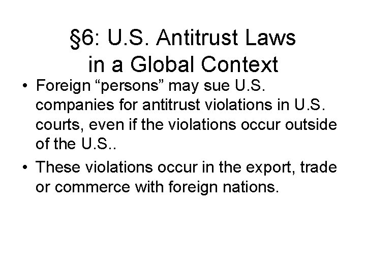 § 6: U. S. Antitrust Laws in a Global Context • Foreign “persons” may