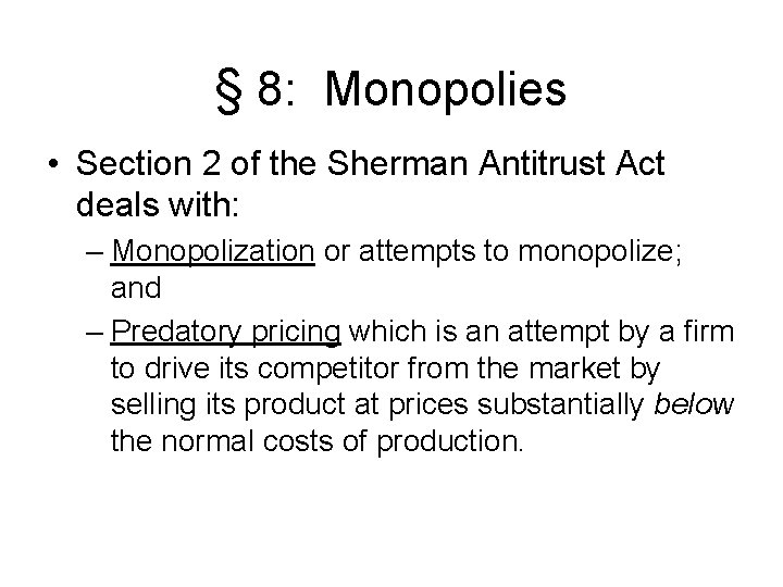 § 8: Monopolies • Section 2 of the Sherman Antitrust Act deals with: –