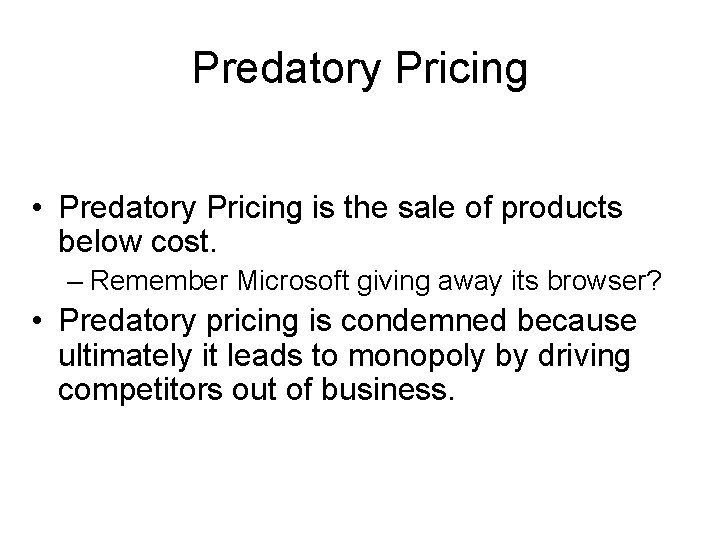 Predatory Pricing • Predatory Pricing is the sale of products below cost. – Remember