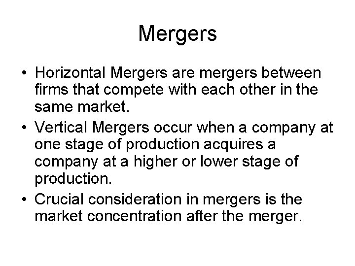 Mergers • Horizontal Mergers are mergers between firms that compete with each other in