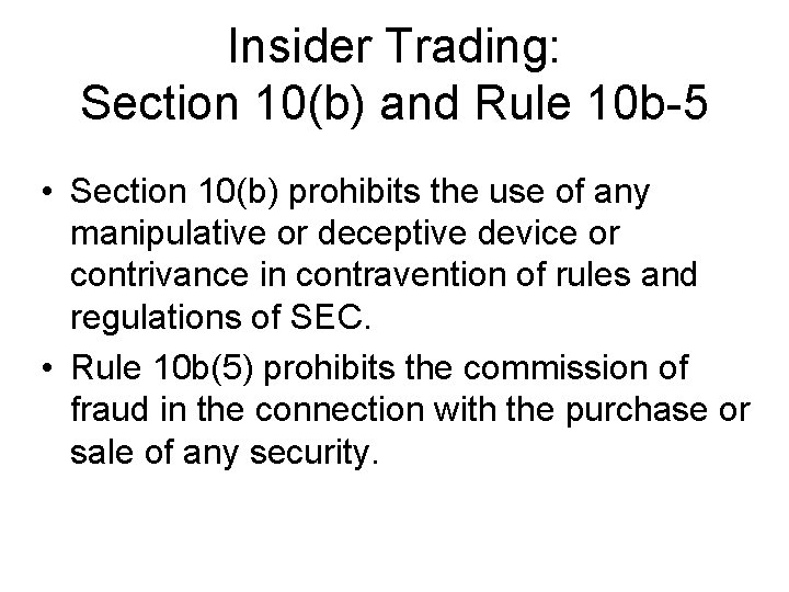 Insider Trading: Section 10(b) and Rule 10 b-5 • Section 10(b) prohibits the use