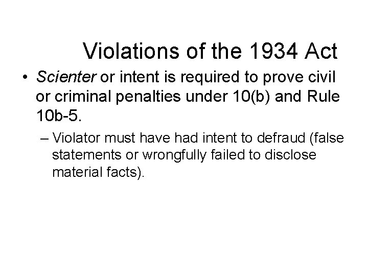 Violations of the 1934 Act • Scienter or intent is required to prove civil