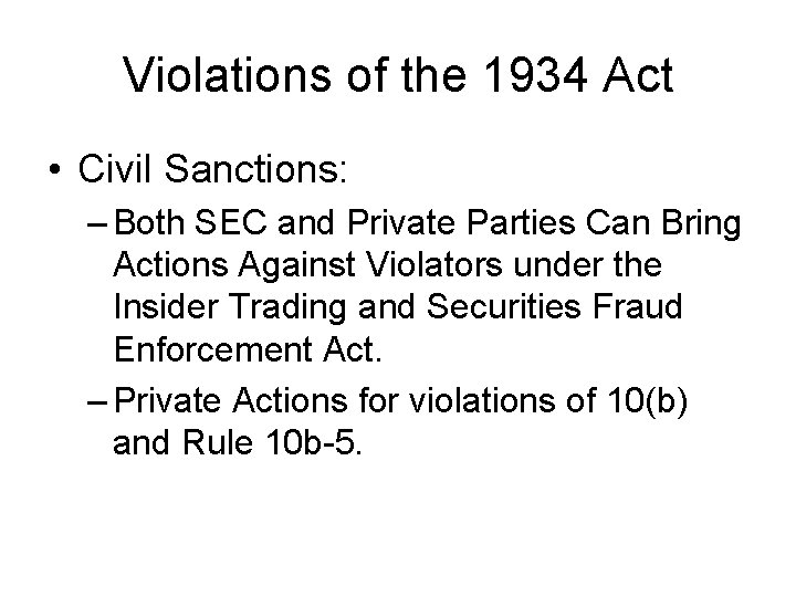 Violations of the 1934 Act • Civil Sanctions: – Both SEC and Private Parties