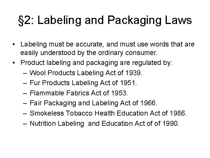 § 2: Labeling and Packaging Laws • Labeling must be accurate, and must use