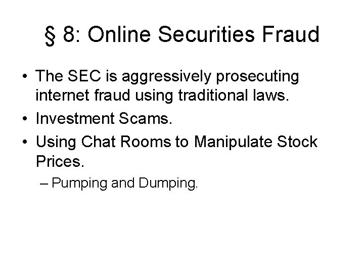 § 8: Online Securities Fraud • The SEC is aggressively prosecuting internet fraud using