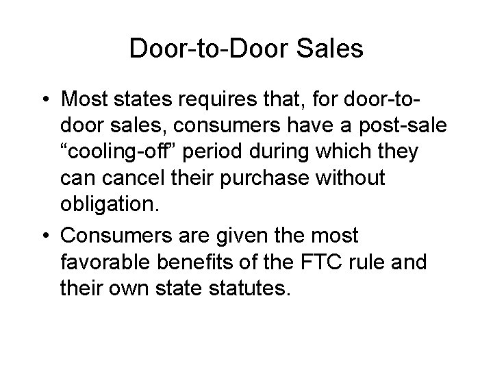 Door-to-Door Sales • Most states requires that, for door-todoor sales, consumers have a post-sale