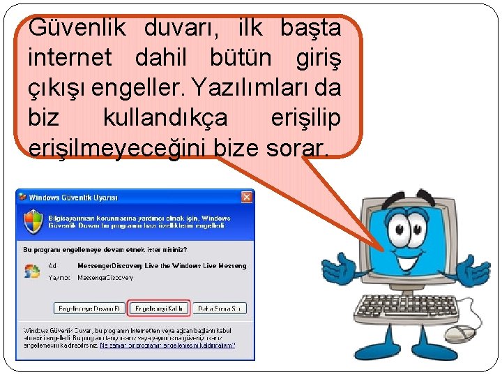 Güvenlik duvarı, ilk başta internet dahil bütün giriş çıkışı engeller. Yazılımları da biz kullandıkça