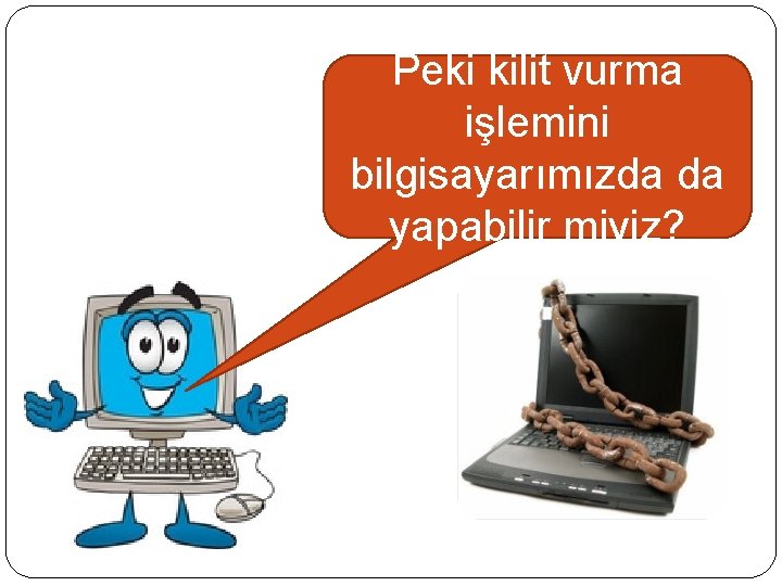 Peki kilit vurma işlemini bilgisayarımızda da yapabilir miyiz? 