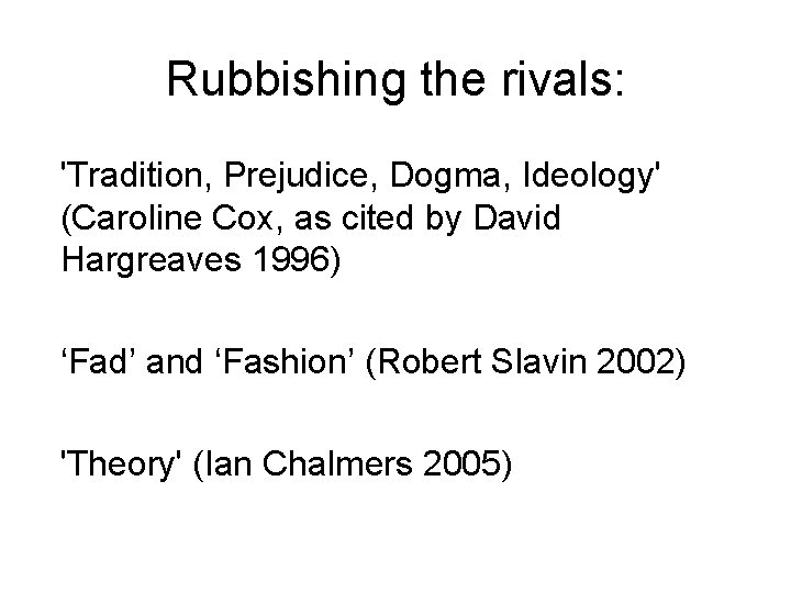Rubbishing the rivals: 'Tradition, Prejudice, Dogma, Ideology' (Caroline Cox, as cited by David Hargreaves