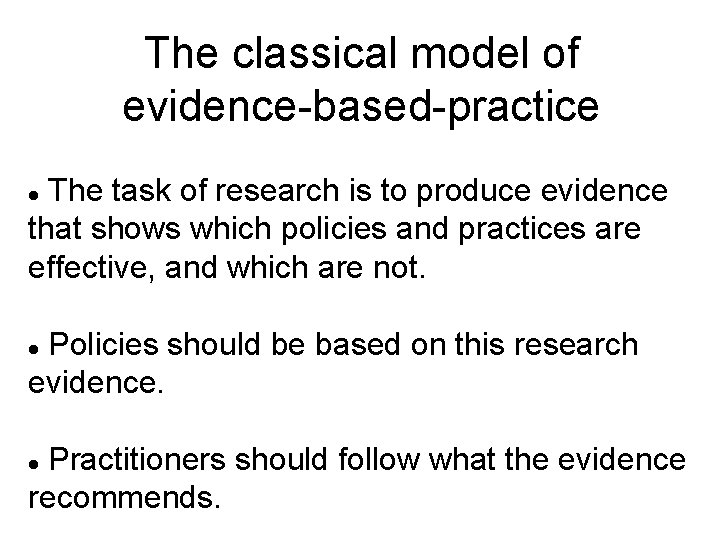 The classical model of evidence-based-practice The task of research is to produce evidence that