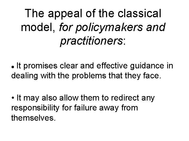 The appeal of the classical model, for policymakers and practitioners: It promises clear and