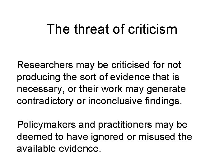 The threat of criticism Researchers may be criticised for not producing the sort of