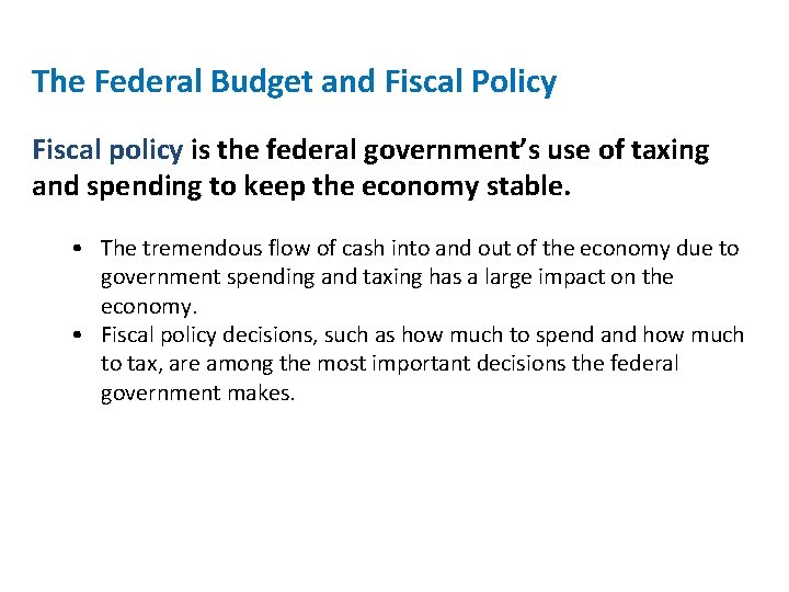 The Federal Budget and Fiscal Policy Fiscal policy is the federal government’s use of