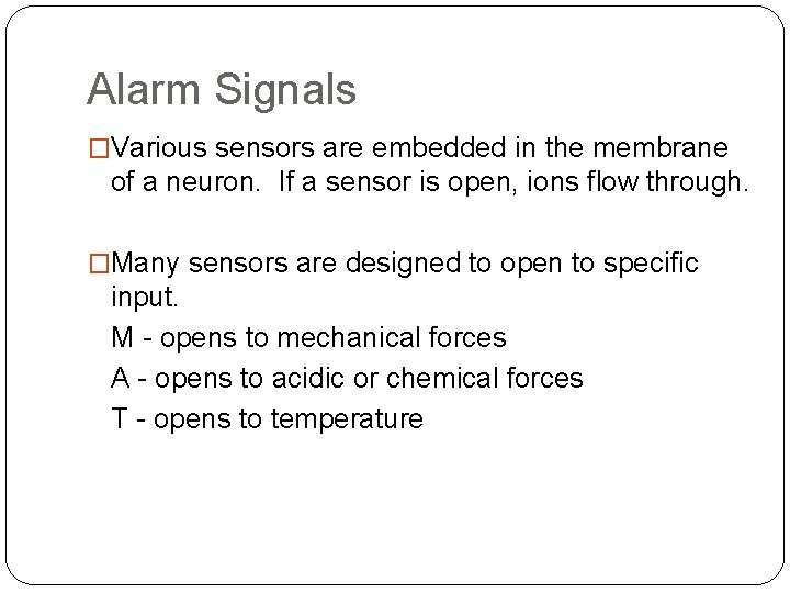 Alarm Signals �Various sensors are embedded in the membrane of a neuron. If a
