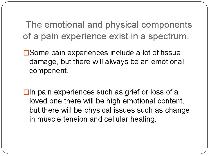 The emotional and physical components of a pain experience exist in a spectrum. �Some