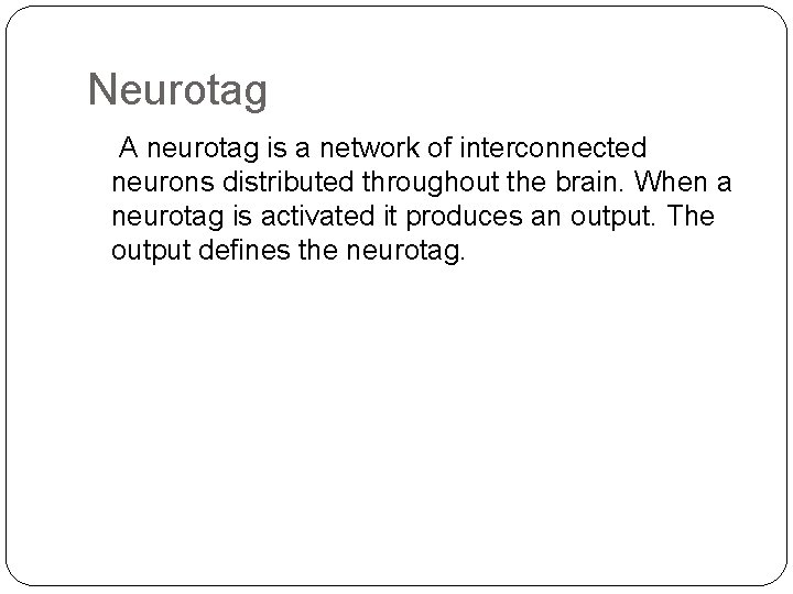 Neurotag A neurotag is a network of interconnected neurons distributed throughout the brain. When