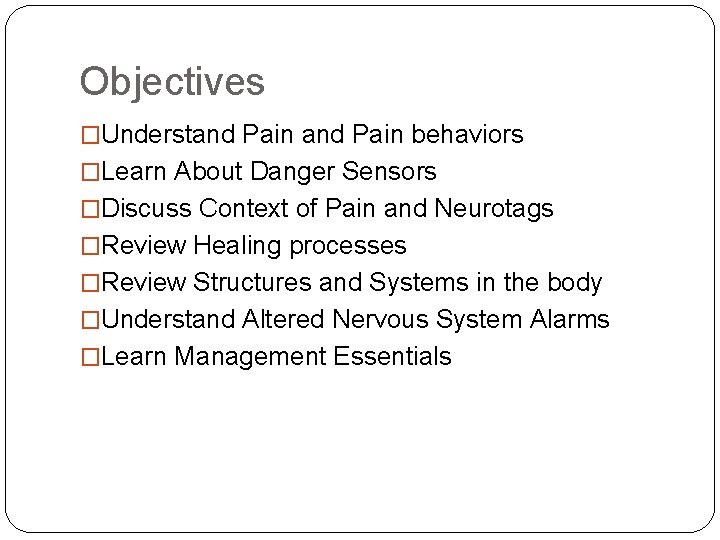 Objectives �Understand Pain behaviors �Learn About Danger Sensors �Discuss Context of Pain and Neurotags
